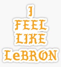 I FEEL LIKE LEBRON Sticker