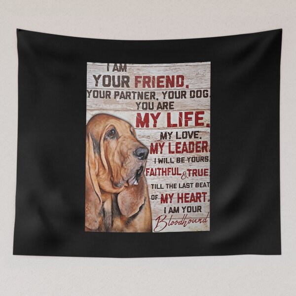 Item preview, Blood hound I'm Your Friend Your Partner Your Dog You Are My Life Poster designed and sold by HubertaNakken.