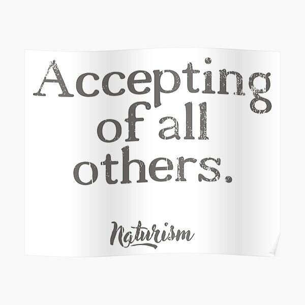 Accepting Of All Others Naturism Nudist Lifestyle Naturist Poster For Sale By Naturistgifts