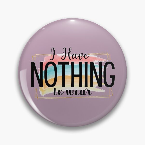 Item preview, I Have Nothing To Wear Funny designed and sold by S Cube Design.