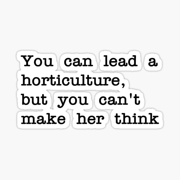 Item preview, You can lead a horticulture designed and sold by RadicalAM.