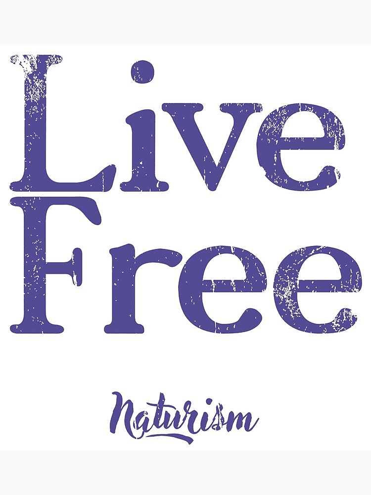 Live Free Naturism Naturist Nudist Lifestyle Slogan Design Photographic Print By NaturistGifts