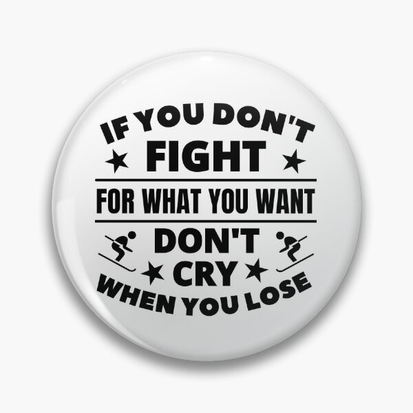 Item preview, Skiing: If you don't fight for what you want don't cry when you lose designed and sold by TheGreenGoat.