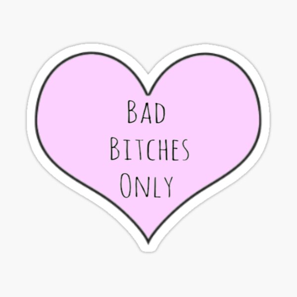 Bad Bitches Only Sticker For Sale By Katietruppo Redbubble