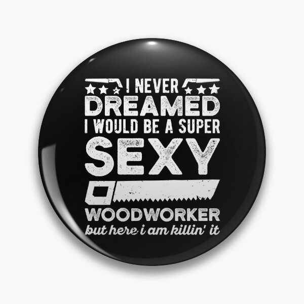 Item preview, Sexy Woodworker Funny Woodworking designed and sold by Scratches Tees.