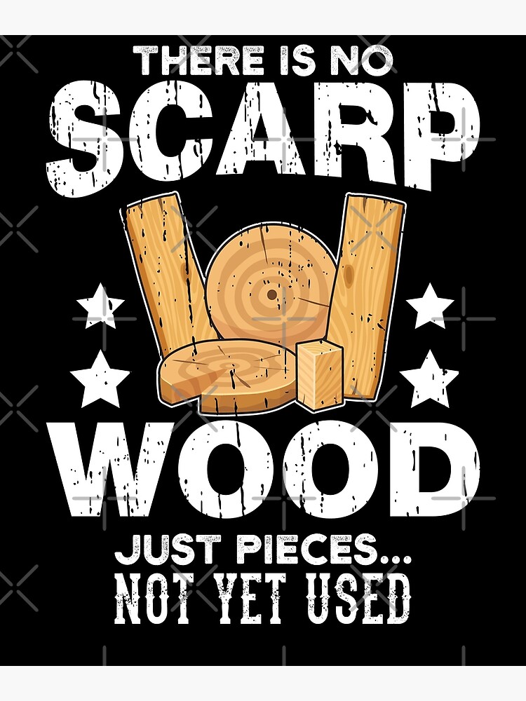 "Scrap Wood Funny Woodworker Joke" Poster for Sale by Yosefka20 Redbubble