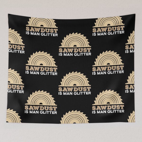 Item preview, Sawdust is Man Glitter Funny Carpentry designed and sold by Scratches Tees.