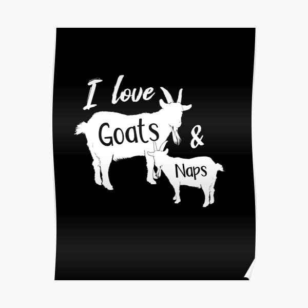 Goats And Naps Funny Goat Ts For Nappers Goat Poster For Sale By Kuvejy Redbubble 