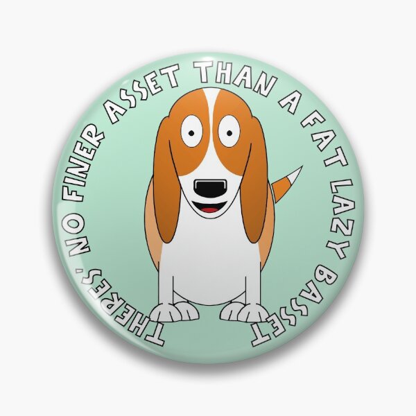 Item preview, There's No Finer Asset Than A Fat Lazy Basset designed and sold by Bugs-Boutique.