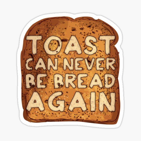 Item preview, Toast Can Never Be Bread Again designed and sold by Brieana.