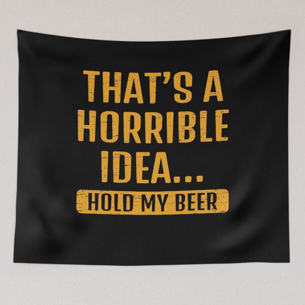Item preview, That´s a Horrible Idea Hold my Beer Giftidea designed and sold by shirti.