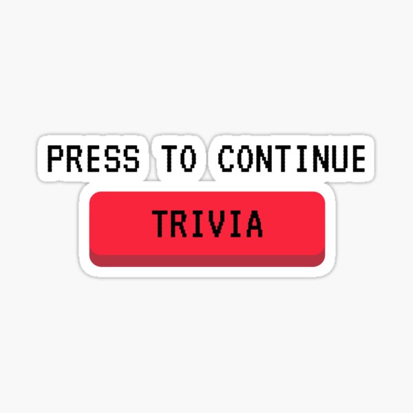 "Press Trivia To Continue" Sticker for Sale by PaynesPopUpQuiz Redbubble