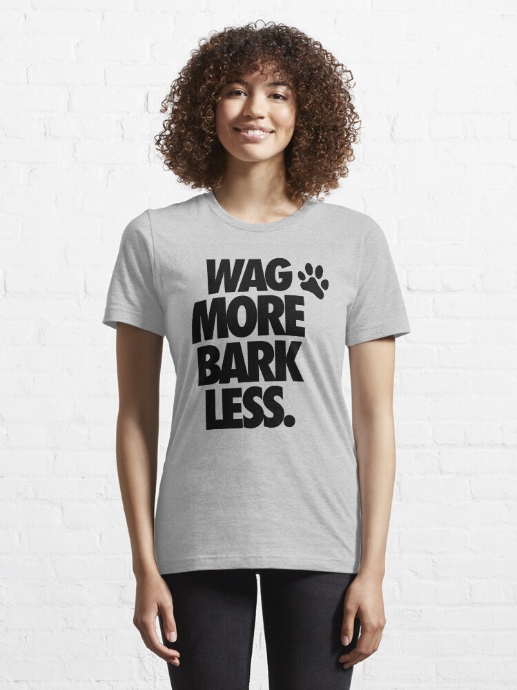 WAG MORE BARK LESS. Essential T Shirt