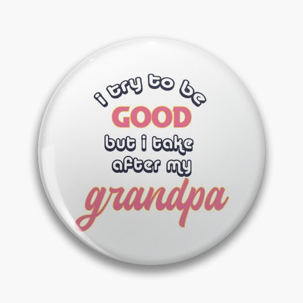 Item preview, I Try To Be Good But I Take After Grandpa designed and sold by UrahGo.