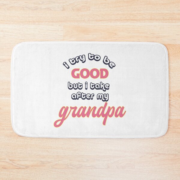 Item preview, I Try To Be Good But I Take After Grandpa designed and sold by UrahGo.