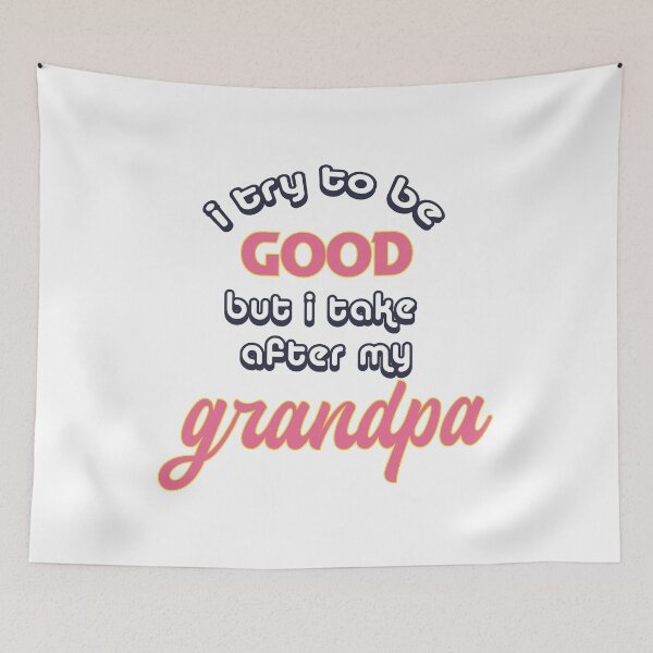 Item preview, I Try To Be Good But I Take After Grandpa designed and sold by UrahGo.