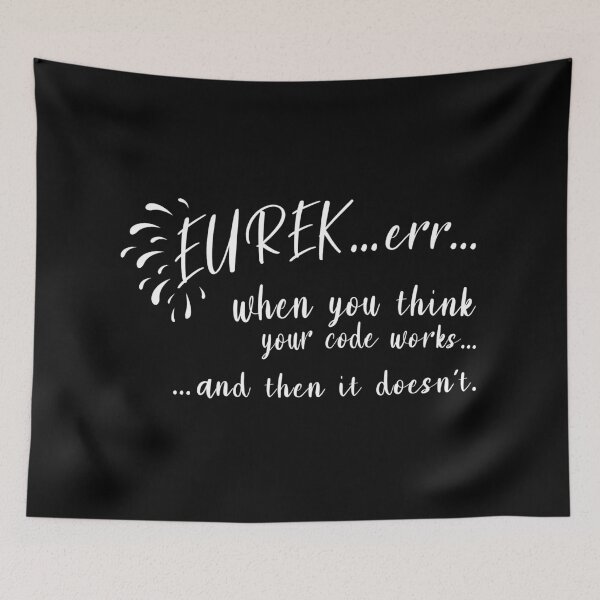 Item preview, Eurekerrr... when you think your code works - Light Print designed and sold by GeekyMumDesigns.