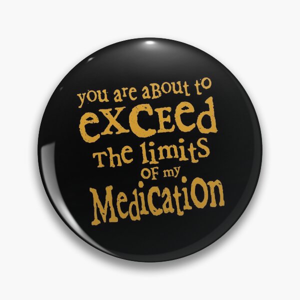 Item preview, You Are About To Exceed The Limits Of My Medication Funny designed and sold by Dressed For  Duty.
