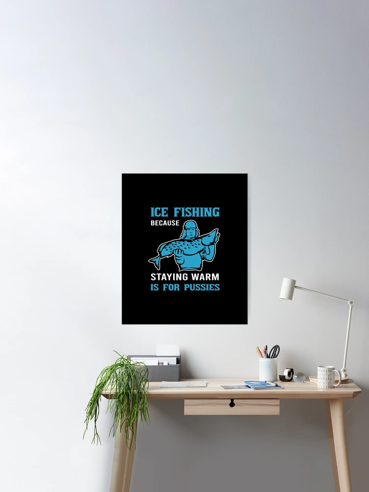Funny ice fishing saying Poster by ElBeDesigns
