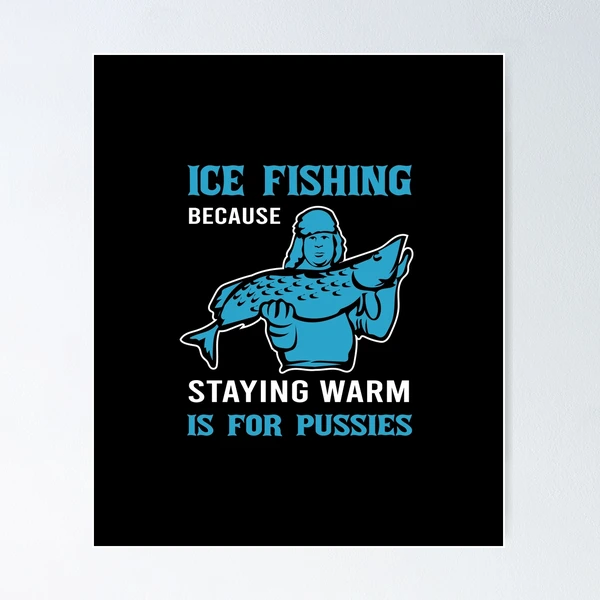 Funny ice fishing saying Poster by ElBeDesigns