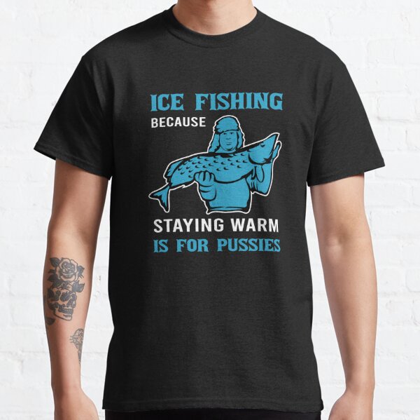 Ice Fishing Saying T-Shirts for Sale