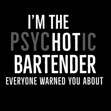 Artwork thumbnail, Im The Psychotic Bartender Everyone Warned You About by Luna1Shop