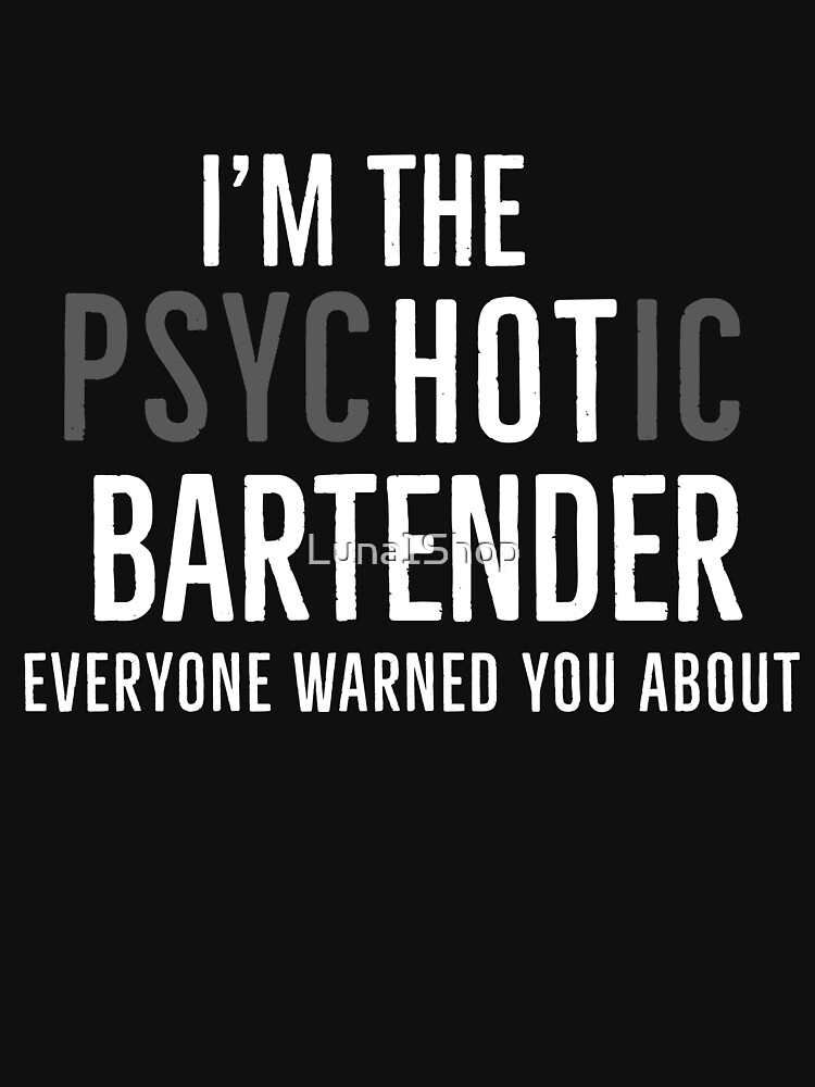 Thumbnail 7 of 7, Classic T-Shirt, Im The Psychotic Bartender Everyone Warned You About designed and sold by Luna1Shop.