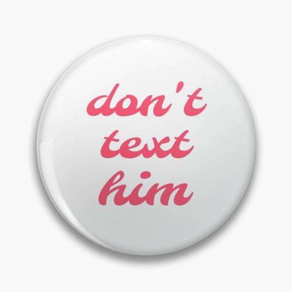 Item preview, Funny Text "don't text him" designed and sold by kindtoearth.