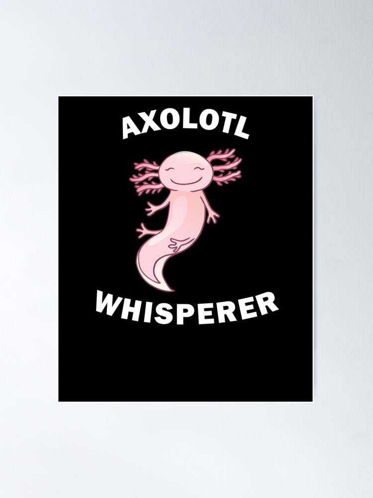 Funny Cute Axolotl Whisperer Poster for Sale by Salvadax