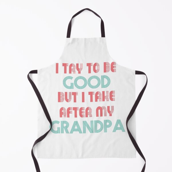 Item preview, Try To Be Good But I Take After Grandpa designed and sold by UrahGo.