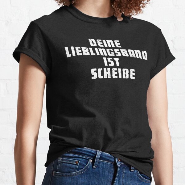 Deine Lieblingsband ist scheiße Classic T-Shirt