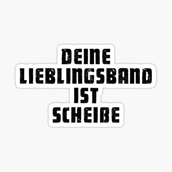 Deine Lieblingsband ist scheiße Sticker