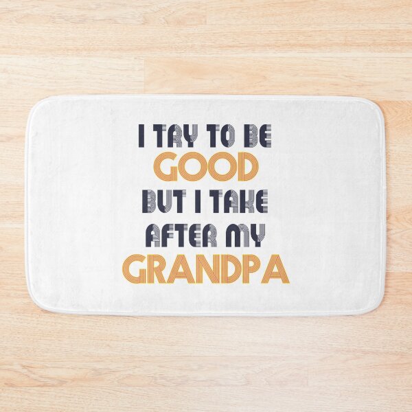 Item preview, Try To Be Good But I Take After Grandpa designed and sold by UrahGo.