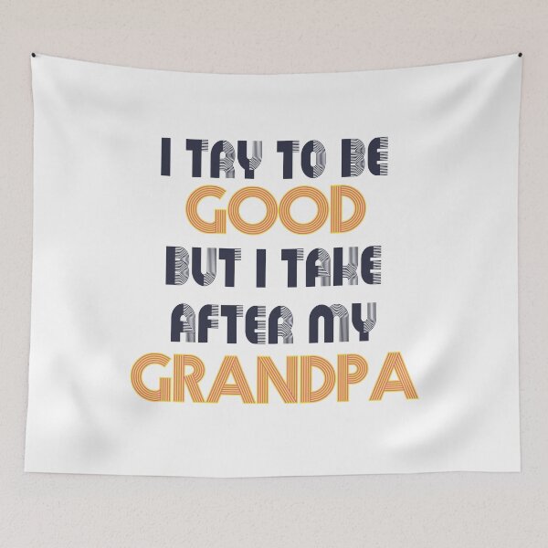 Item preview, Try To Be Good But I Take After Grandpa designed and sold by UrahGo.