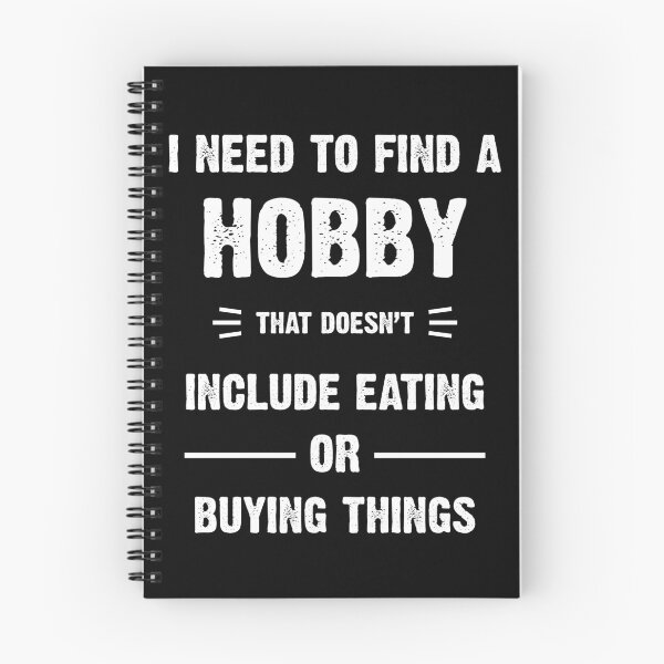 Item preview, I Need to find a hobby that doesn't include eating or buying designed and sold by BELASKRI STORE.