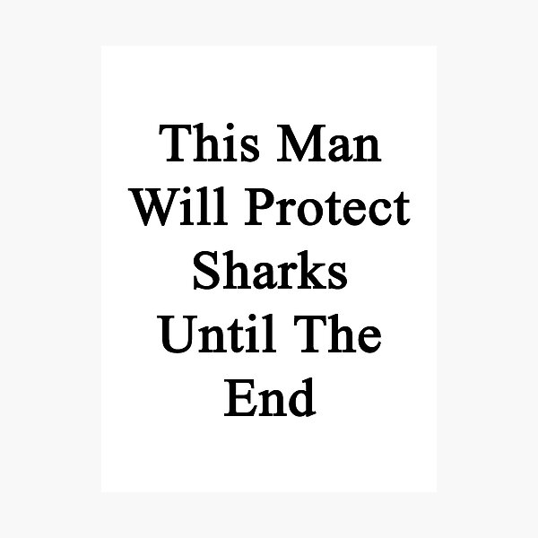Item preview, This Man Will Protect Sharks Until The End  designed and sold by supernova23.