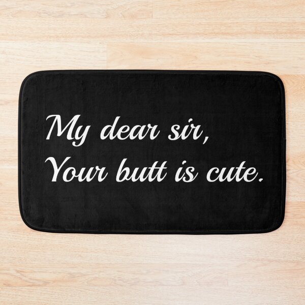 Item preview, My dear sir, your butt is cute designed and sold by Snilfen.