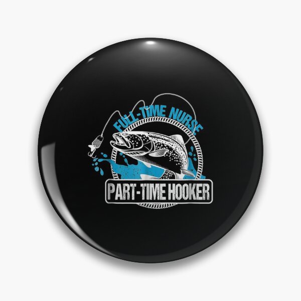 Item preview, Full Time Nurse Part Time Hooker Fishing Nurses designed and sold by Bianka Langosh.