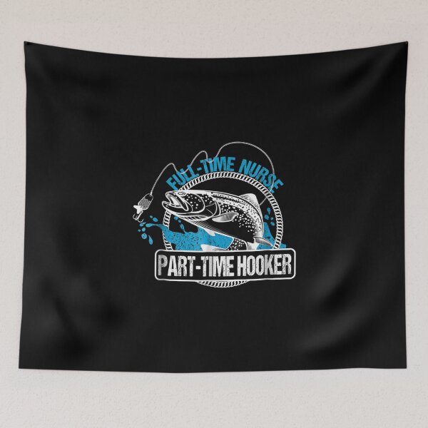 Item preview, Full Time Nurse Part Time Hooker Fishing Nurses designed and sold by Bianka Langosh.