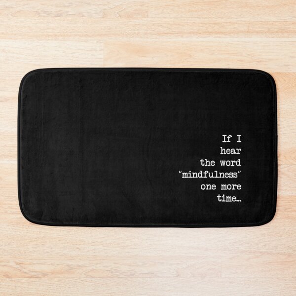 Item preview, If I hear the word mindfulness one more time...dizkorce white txt designed and sold by Dizkorce.
