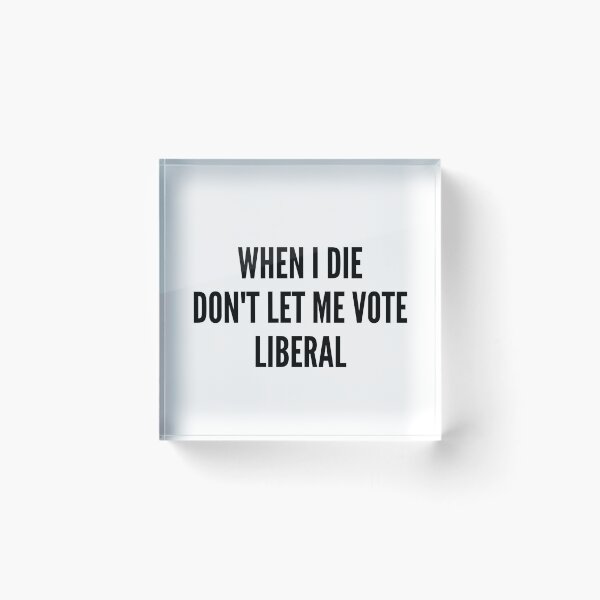 Item preview, When I die don't let me vote liberal designed and sold by Tangsley.