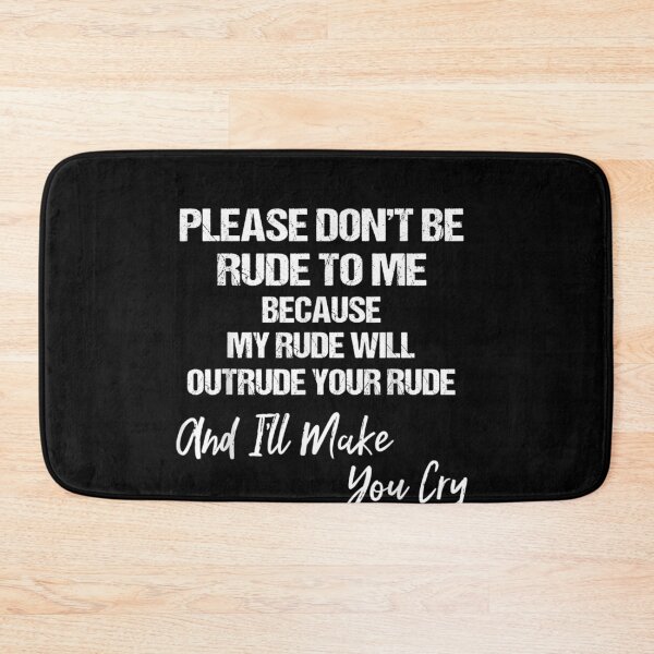 Item preview, Please don't be rude to me because my rude will outrude your designed and sold by joandinkelSH.