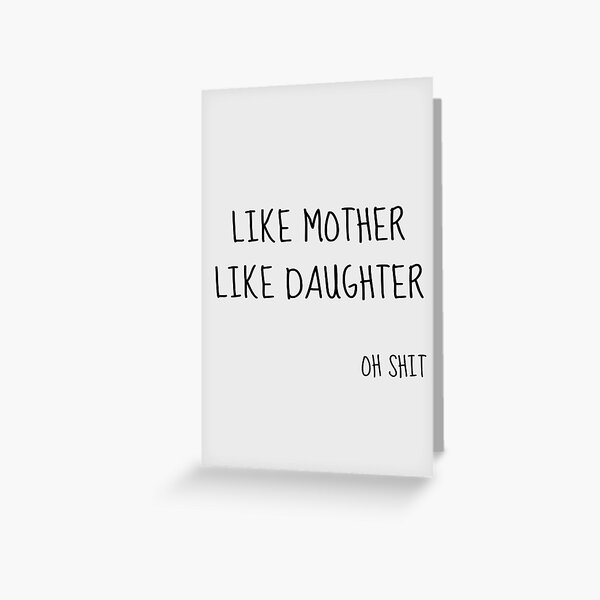 like mother like daughter , Funny mothers, Funny mothers day card, funny birthday card for mum, mother and daughter card, adult greeting card     Greeting Card