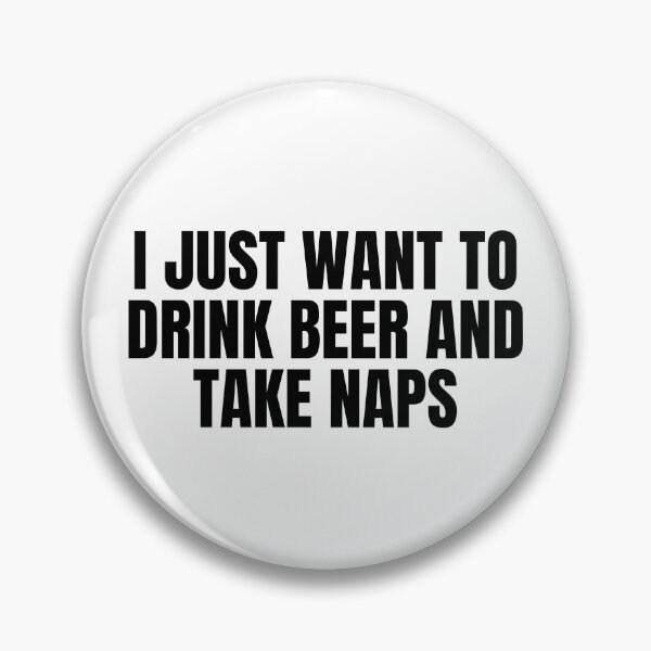 Item preview, I Just Want to Drink Beer and Take Naps Funny Text Based Motivational & Drinking Problem Humor designed and sold by ZEROXCOOL.