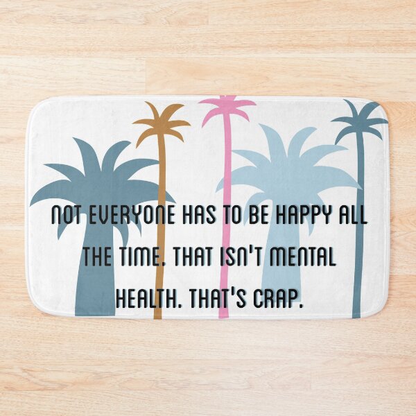 Item preview, Not everyone has to be happy all the time. That isn’t mental health. That’s crap designed and sold by Tamm-art.