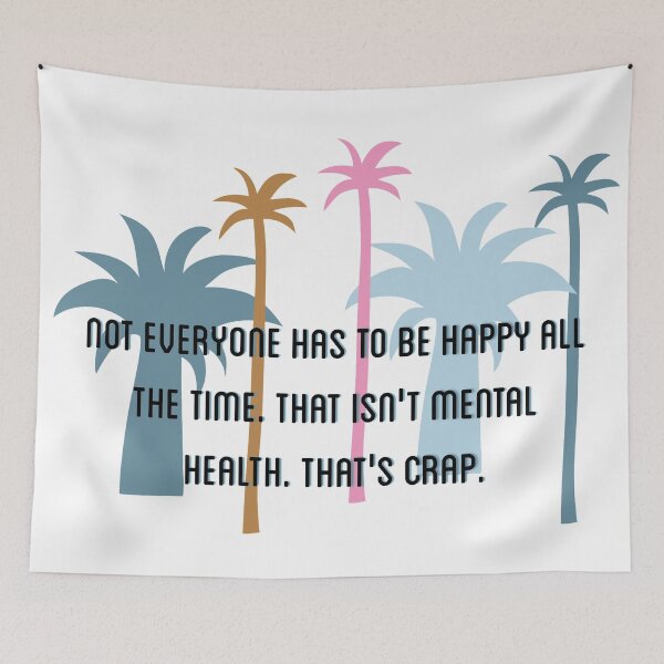 Item preview, Not everyone has to be happy all the time. That isn’t mental health. That’s crap designed and sold by Tamm-art.