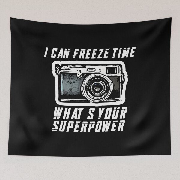 Item preview, Photography, I Can Freeze Time What's Your Superpower, Funny Quote Gift. designed and sold by PrettyAmazing.
