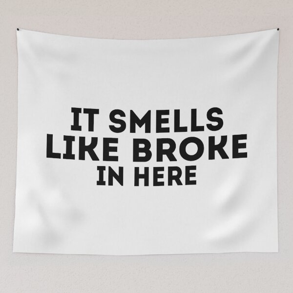 Item preview, It Smells Like Broke In Here designed and sold by Harsh Giri.