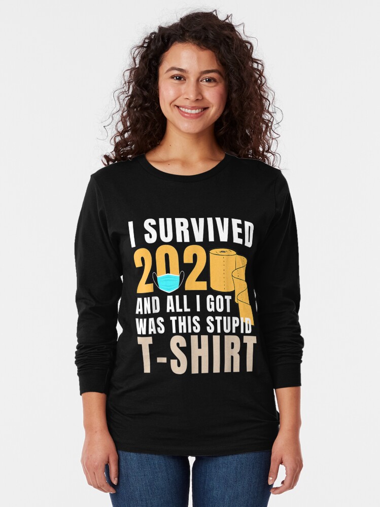 Funny 2021 I Survived 2020 And All I Got Was This Stupid Tshirt