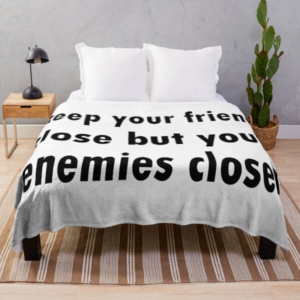 Item preview,  keep your friend close  but your enemies closer designed and sold by merchfun2.